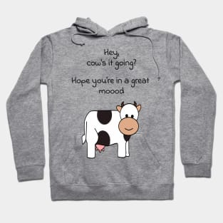 Hey, cows it going? Hope youre in a great mood Hoodie